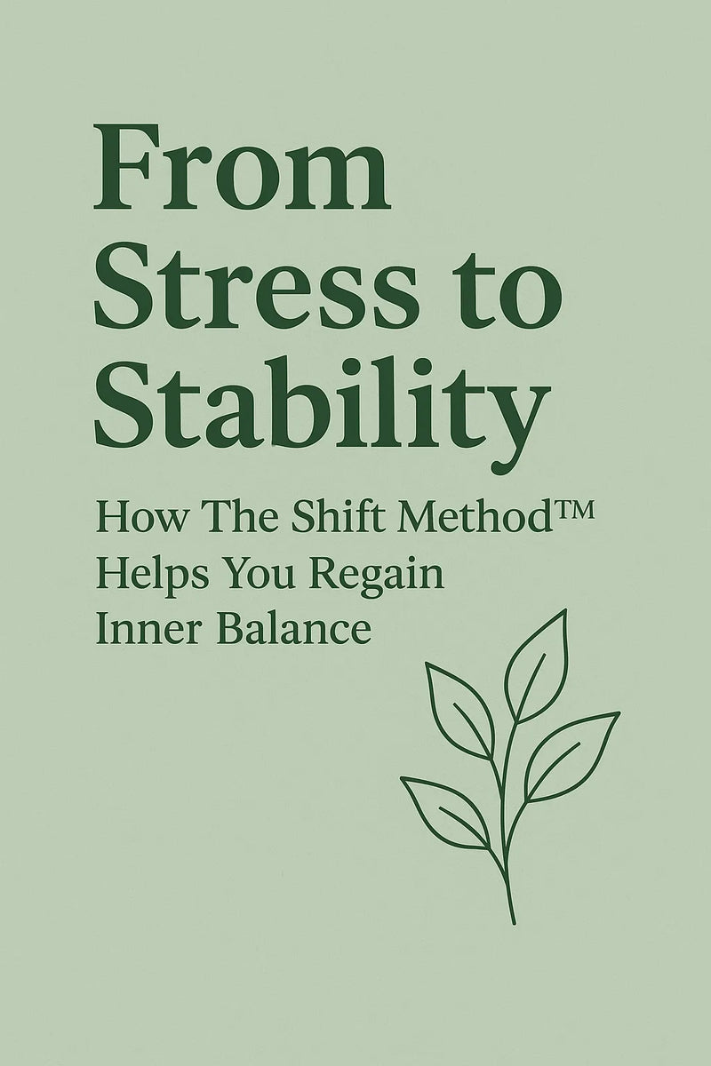 From Stress to Stability: How The Shift Method™ Helps You Regain Inner Balance